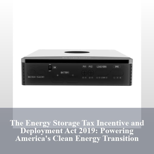 The Energy Storage Tax Incentive and Deployment Act 2019: Powering America's Clean Energy Transition